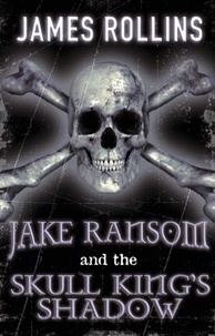 James Rollins - Jake Ransom and the Skull King's Shadow.