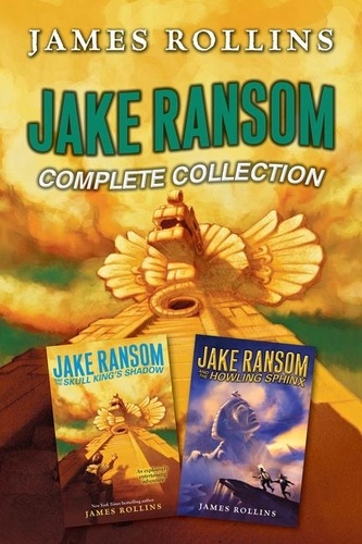 James Rollins - Jake Ransom Complete Collection - The Howling Sphinx, The Skull King's Shadow.