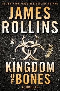 James Rollins - Kingdom of Bones - A Thriller.
