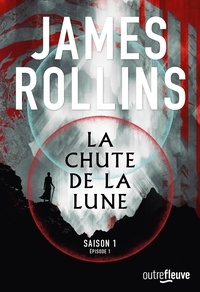 James Rollins et Leslie Boitelle-Tessier - OUTRE FLEUVE  : La Chute de la lune - Tome 1 - Chapitre 1 - La Prophétie.