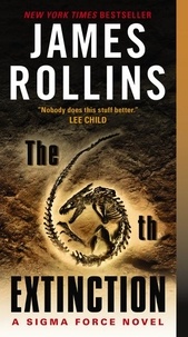 James Rollins - The 6th Extinction - A Sigma Force Novel.