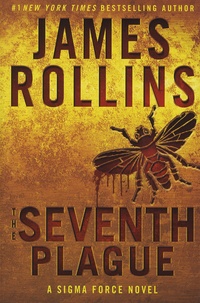 James Rollins - The Seventh Plague - A Sigma Force Novel.