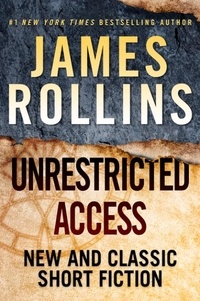 James Rollins - Unrestricted Access - New and Classic Short Fiction.