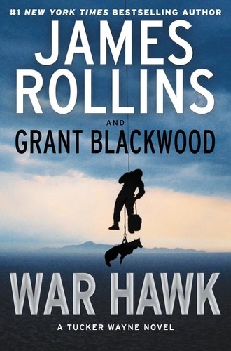 James Rollins et Grant Blackwood - War Hawk - A Tucker Wayne Novel.