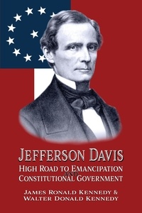  James Ronald Kennedy et  Walter Donald Kennedy - Jefferson Davis: High Road to Emancipation and Constitutional Government.