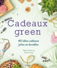 James Rosie et Claire Cater - Cadeaux green - 40 idées cadeaux jolies et durables.