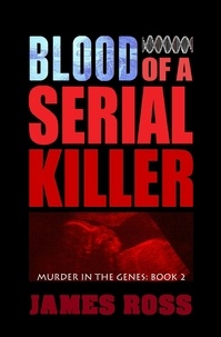  james ross - Blood of a Serial Killer - Murder in the Genes, #2.