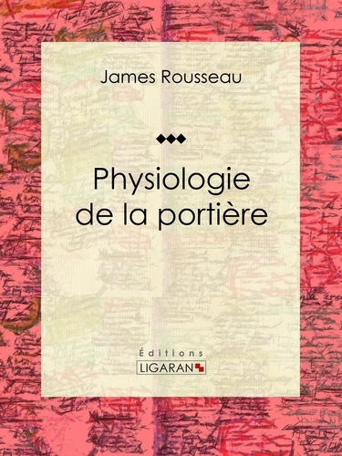  James Rousseau et  Honoré Daumier - Physiologie de la portière.