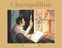 James Rumford - Champollion. L'Homme Qui Dechiffra Les Hieroglyphes Egyptiens.