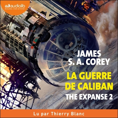 James S.A. Corey et Thierry Blanc - The Expanse, tome 2 - La Guerre de Caliban.