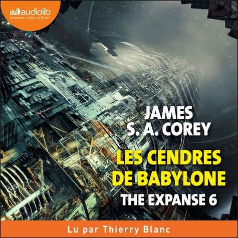 James S.A. Corey et Thierry Blanc - The Expanse, tome 6 - Les Cendres de Babylone.