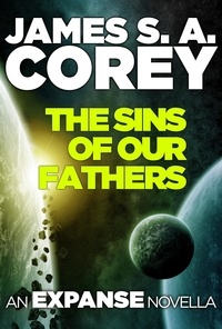 James S. A. Corey - The Sins of Our Fathers - An Expanse Novella.