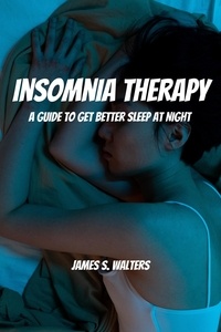  James S. Walters - Insomnia Therapy! A Guide To Get Better Sleep At Night.