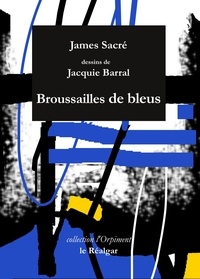 James Sacré et Jacquie Barral - Broussaille De Bleus.