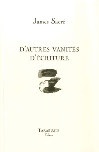 James Sacré - D'autres vanités d'écriture.