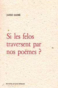 Si les felos traversent par nos poèmes ?