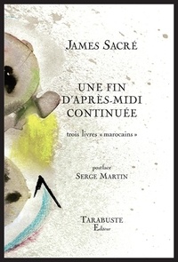 James Sacré - UNE FIN D'APRES-MIDI CONTINUEE - James Sacré.