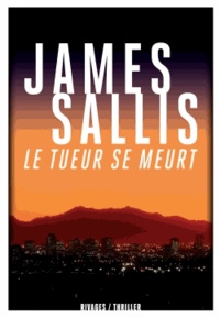 James Sallis - Le tueur se meurt.