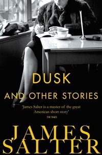 James Salter - Dusk and Other Stories.