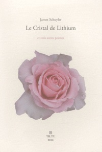 James Schuyler - Le cristal de lithium et Hymne à la vie et Le matin du poème et Quelques jours.