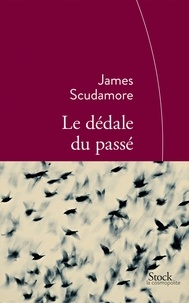 James Scudamore - Le dédale du passé.