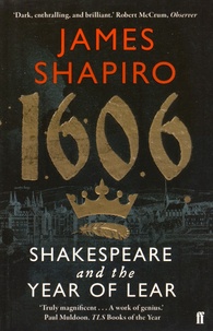 James Shapiro - 1606 - Shakespeare and the Year of Lear.