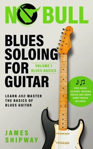 Blues Soloing for Guitar, Volume 1: Blues Basics