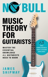  James Shipway - No Bull Music Theory for Guitarists - Music Theory for Guitarists, #1.