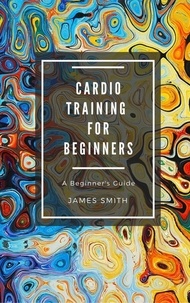  James Smith - Cardio Training For Beginners - For Beginners.