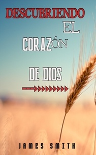 Téléchargement de livres électroniques gratuits pour ipod Descubriendo El Corazón De Dios  par James Smith en francais