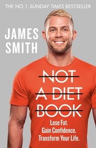 James Smith - Not a Diet Book - Take Control. Gain Confidence. Change Your Life..