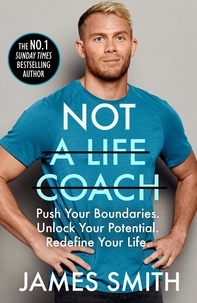 James Smith - Not a Life Coach - Push Your Boundaries. Unlock Your Potential. Redefine Your Life..