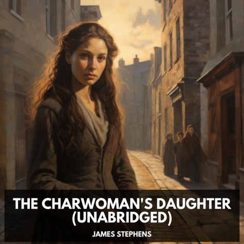 James Stephens et Stacy Mackey - The Charwoman's Daughter (Unabridged).