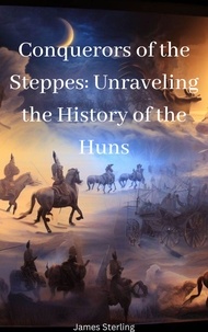 Livres gratuits télécharger des livres audio Conquerors of the Steppes: Unraveling the History of the Huns in French par James Sterling 9798223835363 DJVU FB2
