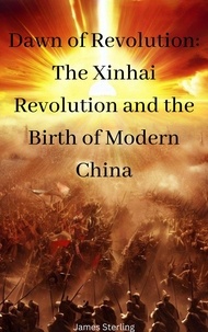 Epub ebook téléchargement gratuit Dawn of Revolution: The Xinhai Revolution and the Birth of Modern China