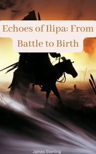 Pdf books free download gratuit gratuitement Echoes of Ilipa: From Battle to Birth 9798223468905 iBook PDF FB2 par James Sterling