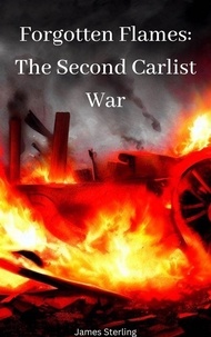 Livres gratuits en ligne télécharger google Forgotten Flames: The Second Carlist War 9798223689836 par James Sterling in French RTF MOBI ePub
