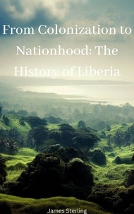 Ebook téléchargement gratuit anglais From Colonization to Nationhood: The History of Liberia