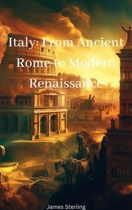 Téléchargez les ebooks au format pdf gratuit Italy: From Ancient Rome to Modern Renaissance
