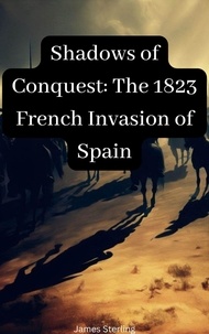 Téléchargez des ebooks gratuitement en anglais Shadows of Conquest: The 1823 French Invasion of Spain par James Sterling iBook PDF 9798223638278