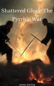 Ebook anglais gratuit télécharger le pdf Shattered Glory: The Pyrrhic War in French par James Sterling 9798223947356 