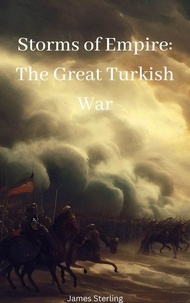 Ebook téléchargement gratuit pour téléphone portable Storms of Empire: The Great Turkish War par James Sterling 