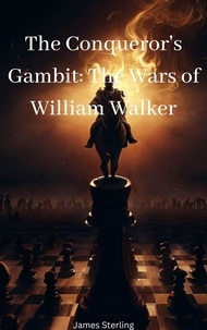Livres en anglais téléchargement gratuit pdf The Conqueror's Gambit: The Wars of William Walker en francais  par James Sterling