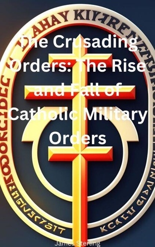 The Crusading Orders: The Rise and Fall of... de James Sterling - ePub ...