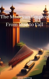 Ebooks gratuits pour le téléchargement de mobiles The Mauryan Empire: From Rise to Fall in French par James Sterling 9798223548546