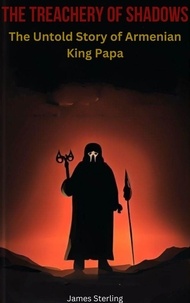 Téléchargement du livre The Treachery of Shadows: The Untold Story of Armenian King Papa 9798215673959 en francais par James Sterling