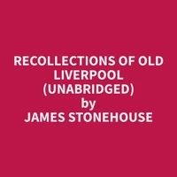 Recollections of Old Liverpool (Unabridged)