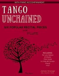  James Strange - Tango Unchained: Six Popular Recital Pieces for Flute.