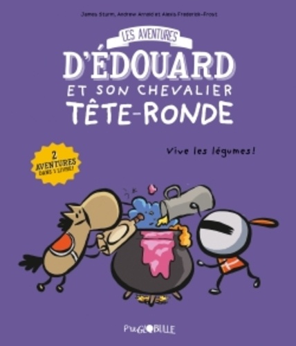 Les aventures d'Edouard et son chevalier Tête-Ronde Tome 2 Vive les légumes !