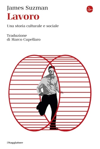 James Suzman et Marco Cupellaro - Lavoro - Una storia culturale e sociale.